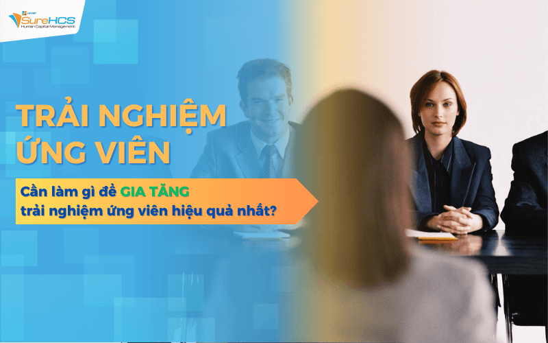 Cần làm gì để NÂNG CAO trải nghiệm ứng viên hiệu quả nhất?