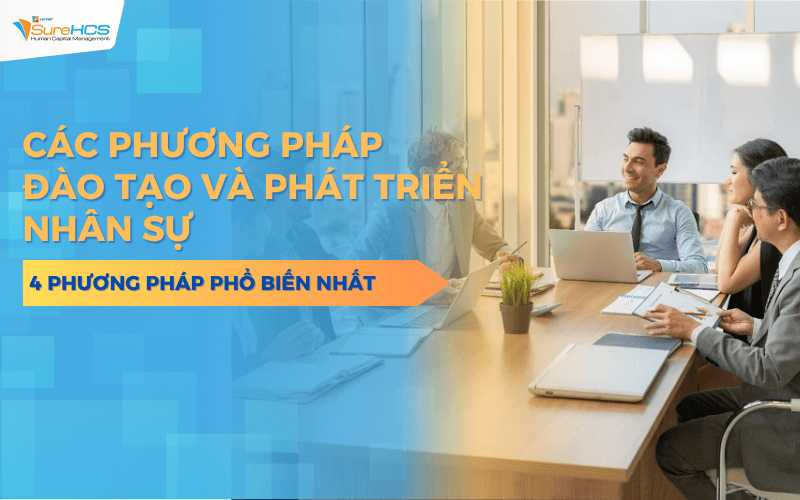 4 Phương pháp đào tạo và phát triển nhân sự phổ biến trong doanh nghiệp