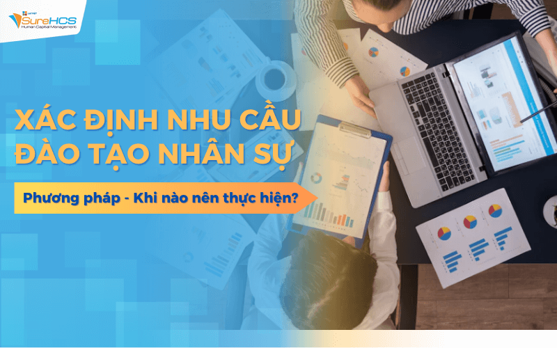 Cách xác định nhu cầu đào tạo đúng nhất? Phương pháp - Khi nào nên thực hiện?