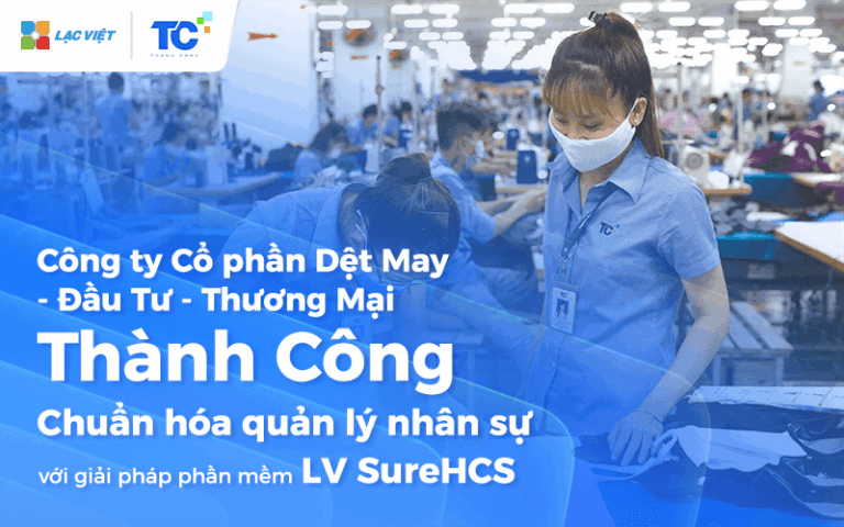 TCM – Thành Công Group triển khai giải pháp Lạc Việt SureHCS HRM chuẩn hóa quản lý nhân sự