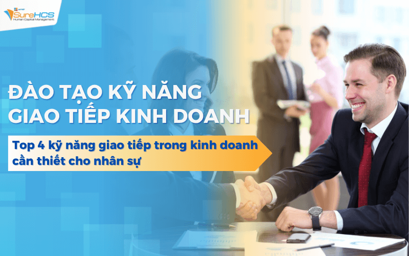 Top 4 Kỹ năng giao tiếp trong kinh doanh cần thiết cho nhân sự