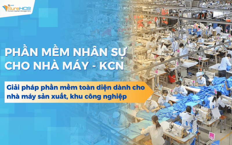 Lạc Việt SureHCS HRM giải pháp phần mềm nhân sự toàn diện dành cho nhà máy sản xuất, khu công nghiệp