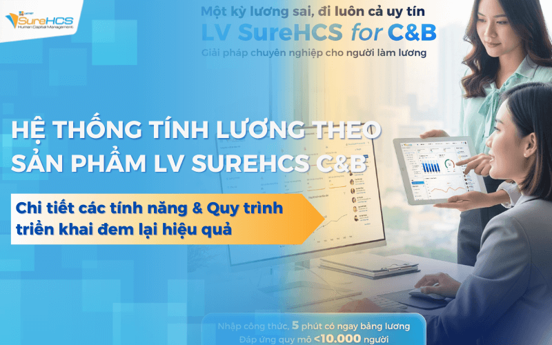 Phần mềm tính lương theo sản phẩm LV SureHCS C&B chuẩn hóa lương cho nhà máy, xưởng sản xuất