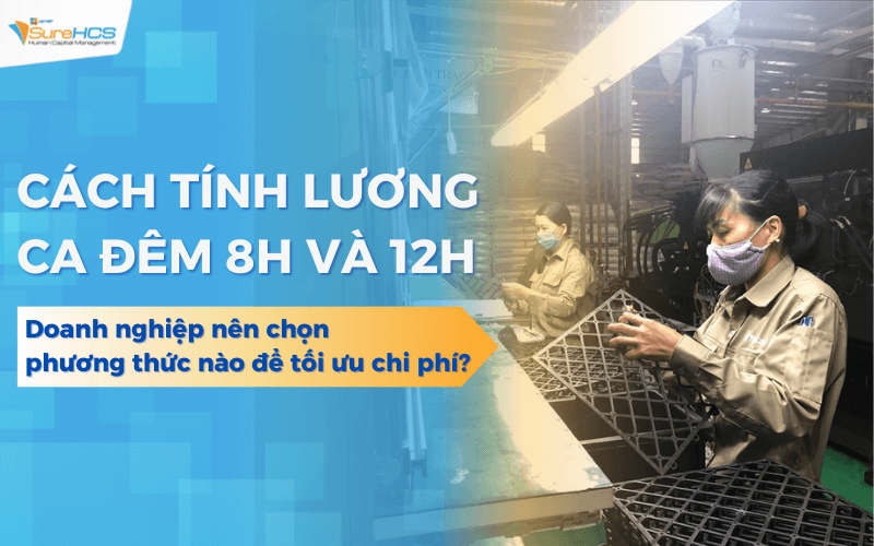 Cách tính lương ca đêm 12 tiếng và 8 tiếng đúng quy định mới nhất