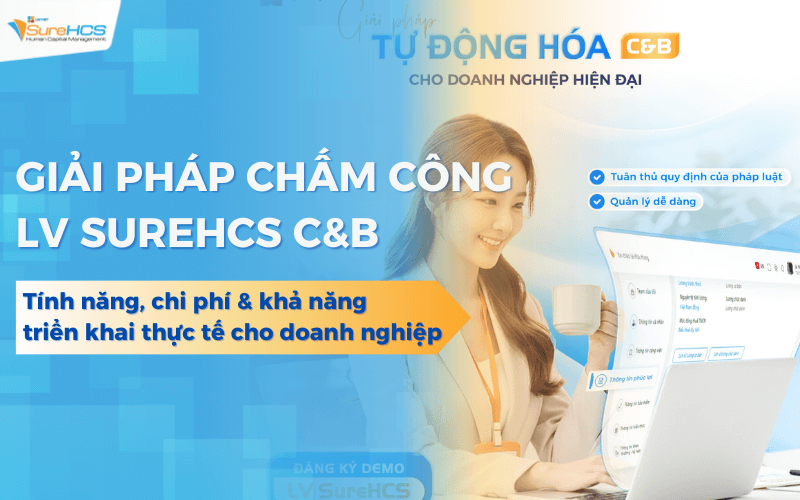 Review giải pháp chấm công Lạc Việt SureHCS: Tính năng, chi phí và khả năng triển khai thực tế