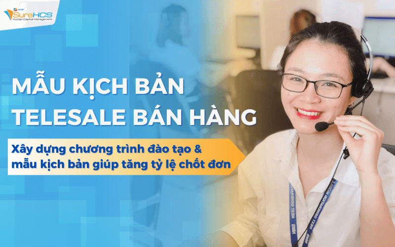 Xây dựng kịch bản telesale bán hàng & mẫu đào tạo tăng tỷ lệ chốt đơn
