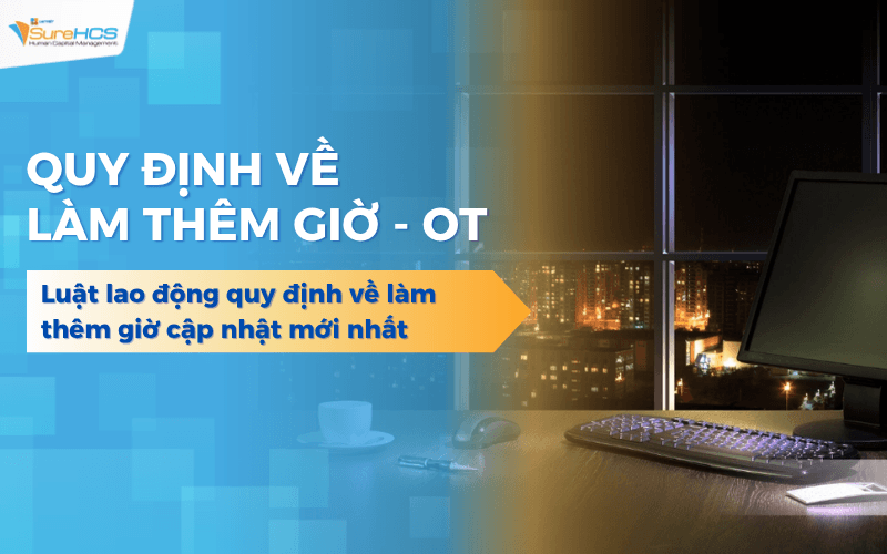 Luật lao động quy định về làm thêm giờ cập nhật mới nhất 2026