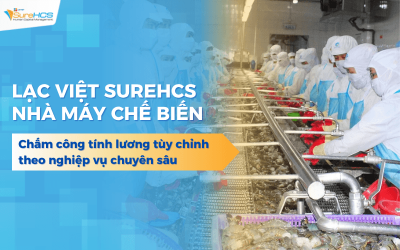 LV SureHCS chấm công tính lương cho nhà máy chế biến thực phẩm