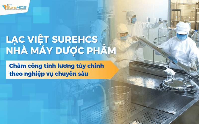 LV SureHCS chuyên sâu chấm công tính lương cho nhà máy dược phẩm
